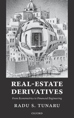 Real-Estate Derivatives: From Econometrics to Financial Engineering - Radu S. Tunaru - cover
