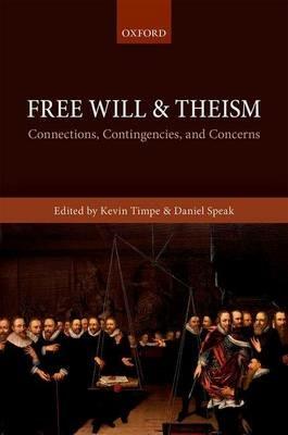 Free Will and Theism: Connections, Contingencies, and Concerns - cover