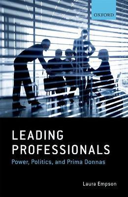 Leading Professionals: Power, Politics, and Prima Donnas - Laura Empson - cover