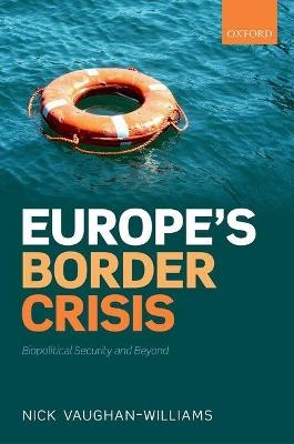 Europe's Border Crisis: Biopolitical Security and Beyond - Nick Vaughan-Williams - cover