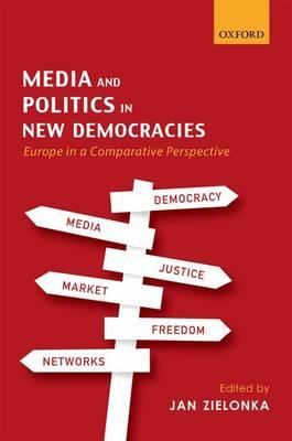 Media and Politics in New Democracies: Europe in a Comparative Perspective - cover