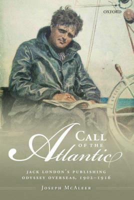 Call of the Atlantic: Jack London's Publishing Odyssey Overseas, 1902-1916 - Joseph McAleer - cover