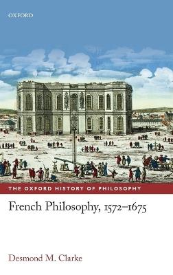 French Philosophy, 1572-1675 - Desmond M. Clarke - cover