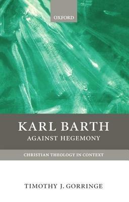 Karl Barth: Against Hegemony - Timothy J. Gorringe - cover
