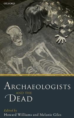 Archaeologists and the Dead: Mortuary Archaeology in Contemporary Society - cover
