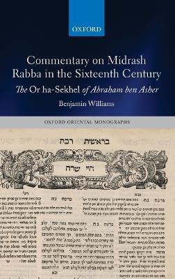 Commentary on Midrash Rabba in the Sixteenth Century: The Or ha-Sekhel of Abraham ben Asher - Benjamin Williams - cover