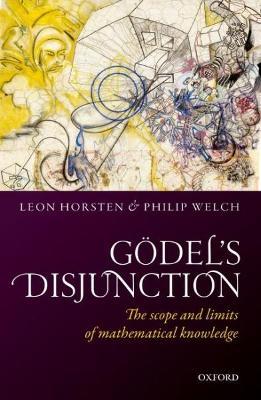 Gödel's Disjunction: The scope and limits of mathematical knowledge - cover