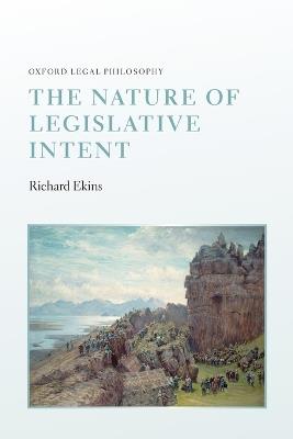 The Nature of Legislative Intent - Richard Ekins - cover