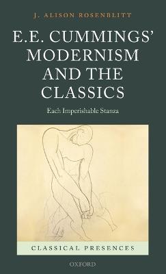 E. E. Cummings' Modernism and the Classics: Each Imperishable Stanza - J. Alison Rosenblitt - cover