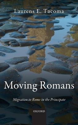 Moving Romans: Migration to Rome in the Principate - Laurens E. Tacoma - cover
