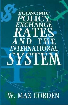 Economic Policy, Exchange Rates, and the International System - W. Max Corden - cover