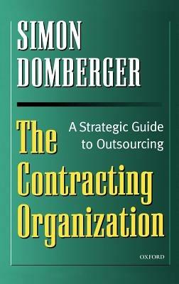The Contracting Organization: A Strategic Guide to Outsourcing - Simon Domberger - cover