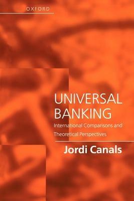 Universal Banking: International Comparisons and Theoretical Perspectives - Jordi Canals - cover