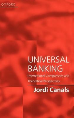Universal Banking: International Comparisons and Theoretical Perspectives - Jordi Canals - cover