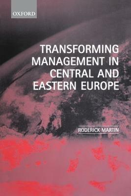 Transforming Management in Central and Eastern Europe - Roderick Martin - cover