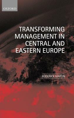 Transforming Management in Central and Eastern Europe - Roderick Martin - cover