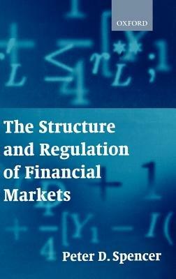 The Structure and Regulation of Financial Markets - Peter D. Spencer - cover