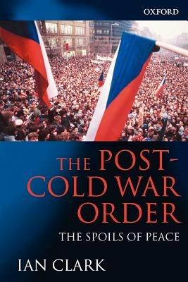 The Post-Cold War Order: The Spoils of Peace - Ian Clark - cover