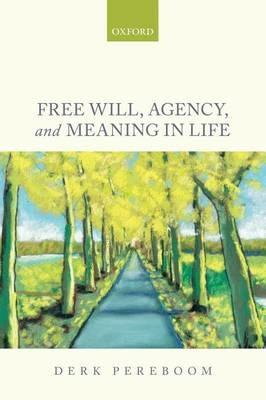 Free Will, Agency, and Meaning in Life - Derk Pereboom - cover