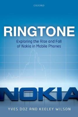 Ringtone: Exploring the Rise and Fall of Nokia in Mobile Phones - Yves L. Doz,Keeley Wilson - cover