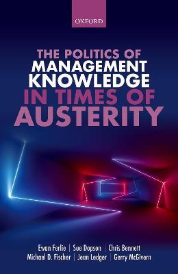 The Politics of Management Knowledge in Times of Austerity - Ewan Ferlie,Sue Dopson,Chris Bennett - cover