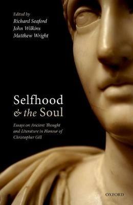 Selfhood and the Soul: Essays on Ancient Thought and Literature in Honour of Christopher Gill - cover