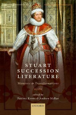 Stuart Succession Literature: Moments and Transformations - cover