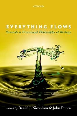 Everything Flows: Towards a Processual Philosophy of Biology - cover