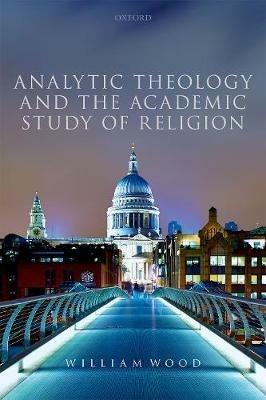 Analytic Theology and the Academic Study of Religion - William Wood - cover