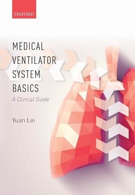 Medical Ventilator System Basics: A Clinical Guide - Yuan Lei - cover