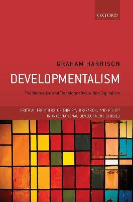 Developmentalism: The Normative and Transformative within Capitalism - Graham Harrison - cover