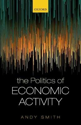The Politics of Economic Activity - Andy Smith - cover