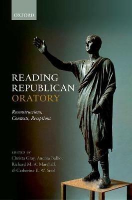 Reading Republican Oratory: Reconstructions, Contexts, Receptions - cover