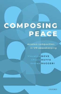 Composing Peace: Mission Composition in UN Peacekeeping - Vincenzo Bove,Chiara Ruffa,Andrea Ruggeri - cover