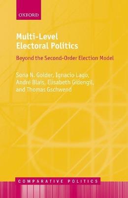 Multi-Level Electoral Politics: Beyond the Second-Order Election Model - Sona Nadenichek Golder,Ignacio Lago,Andre Blais - cover