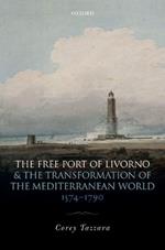 The Free Port of Livorno and the Transformation of the Mediterranean World