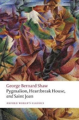 Pygmalion, Heartbreak House, and Saint Joan - George Bernard Shaw - cover