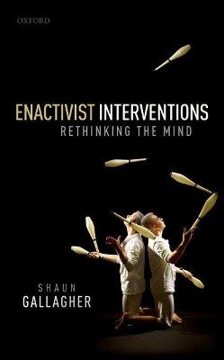 Enactivist Interventions: Rethinking the Mind - Shaun Gallagher - cover
