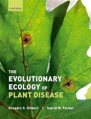 The Evolutionary Ecology of Plant Disease - Gregory Gilbert,Ingrid Parker - cover