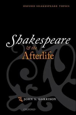 Shakespeare and the Afterlife - John S. Garrison - cover