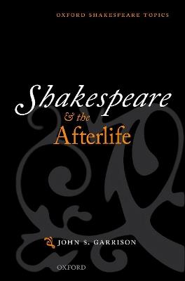 Shakespeare and the Afterlife - John S. Garrison - cover