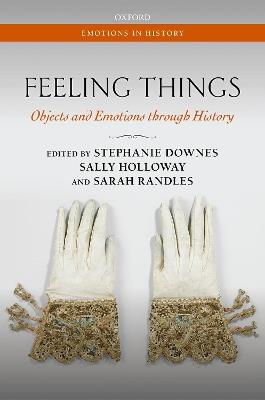 Feeling Things: Objects and Emotions through History - cover