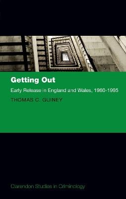 Getting Out: Early Release in England and Wales, 1960 - 1995 - Thomas Guiney - cover