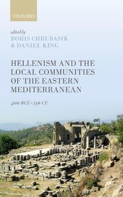 Hellenism and the Local Communities of the Eastern Mediterranean: 400 BCE-250 CE - cover