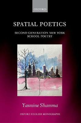Spatial Poetics: Second Generation New York School Poetry - Yasmine Shamma - cover