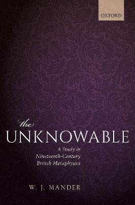 The Unknowable: A Study in Nineteenth-Century British Metaphysics - W. J. Mander - cover