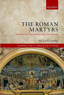The Roman Martyrs: Introduction, Translations, and Commentary - Michael Lapidge - cover