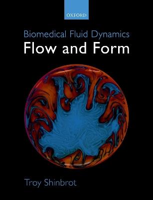 Biomedical Fluid Dynamics: Flow and Form - Troy Shinbrot - cover
