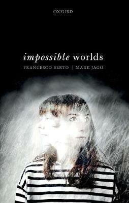 Impossible Worlds - Francesco Berto,Mark Jago - cover