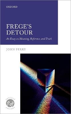 Frege's Detour: An Essay on Meaning, Reference, and Truth - John Perry - cover